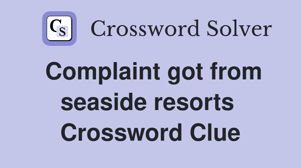 Complaint got from seaside resorts  Crossword Clue
