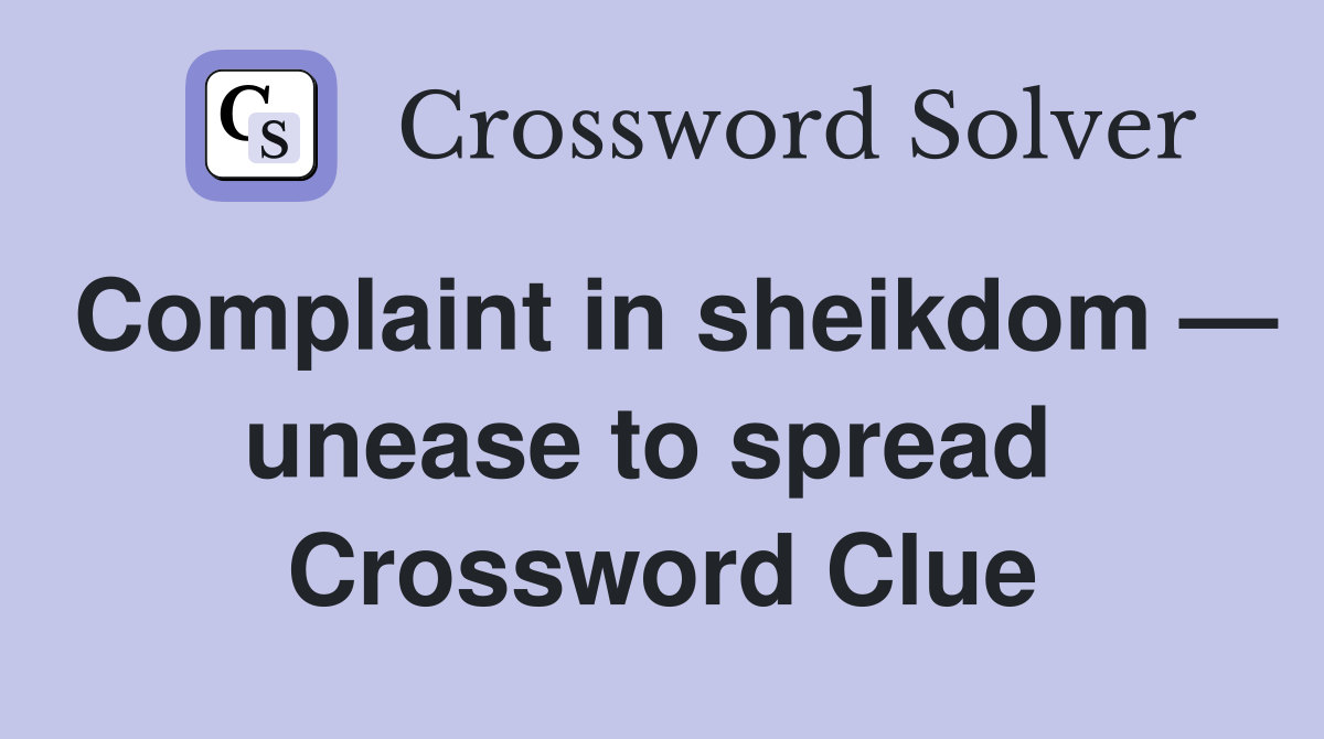 Complaint in sheikdom — unease to spread  Crossword Clue