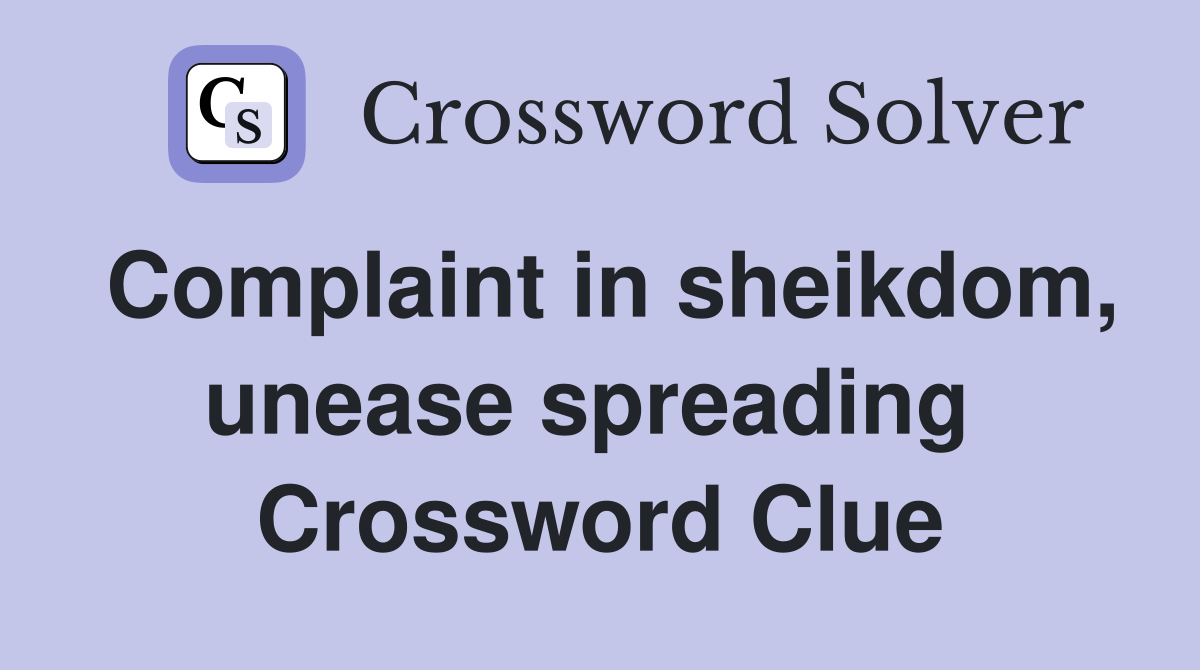 Complaint in sheikdom, unease spreading  Crossword Clue