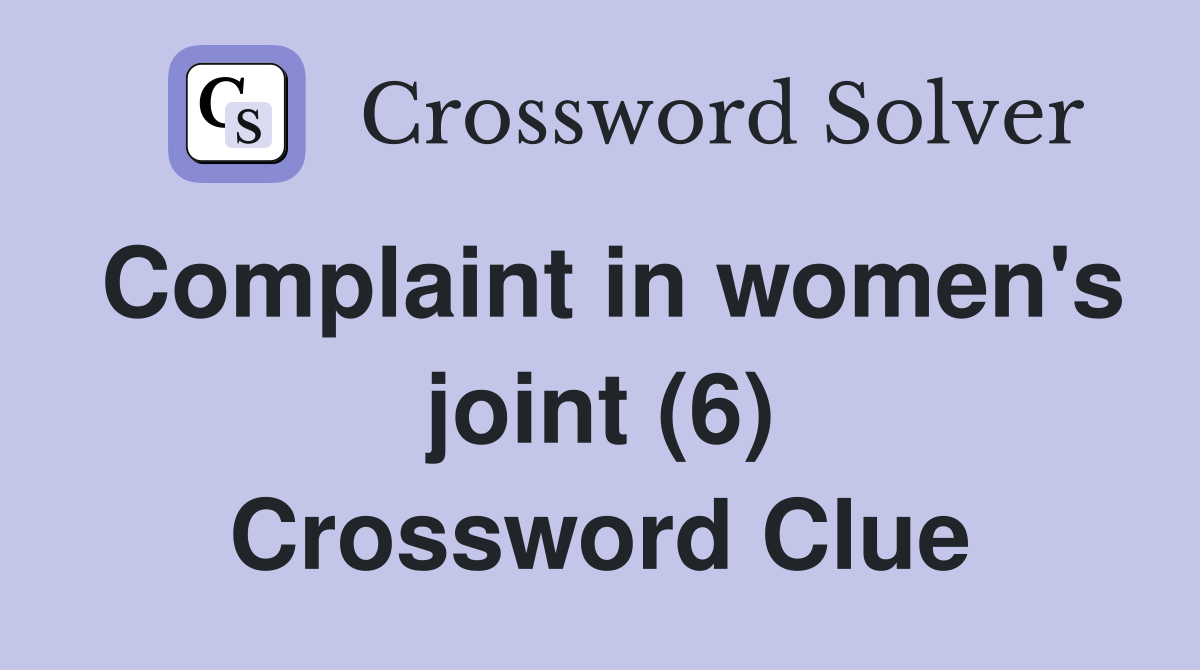 Complaint in women's joint (6) Crossword Clue