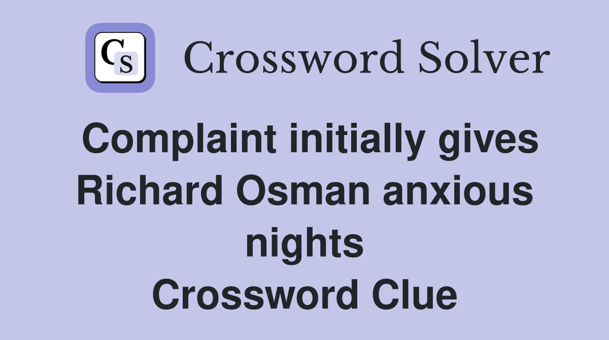 Complaint initially gives Richard Osman anxious nights Crossword Clue