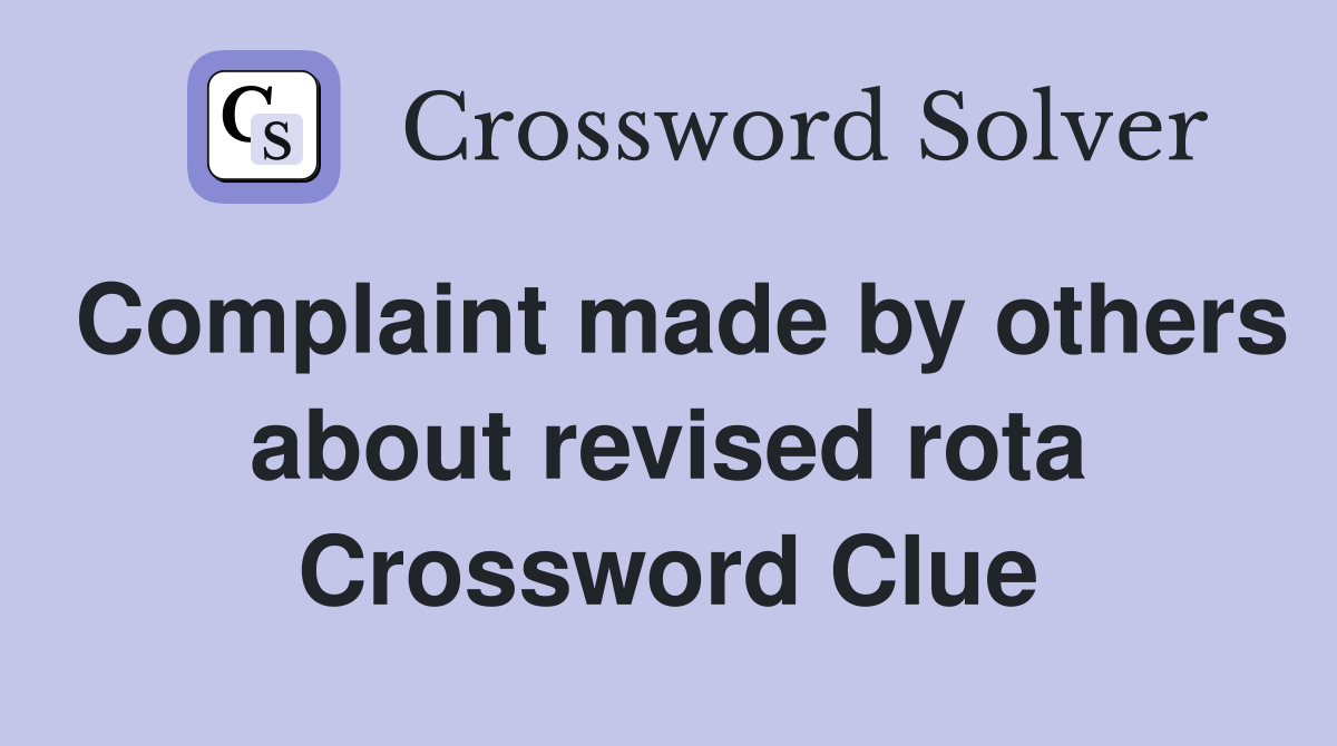 Complaint made by others about revised rota Crossword Clue