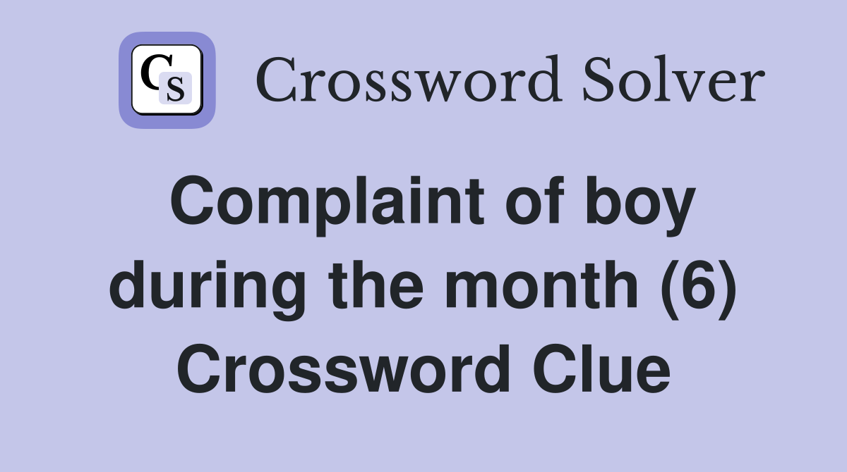 Complaint of boy during the month (6) Crossword Clue