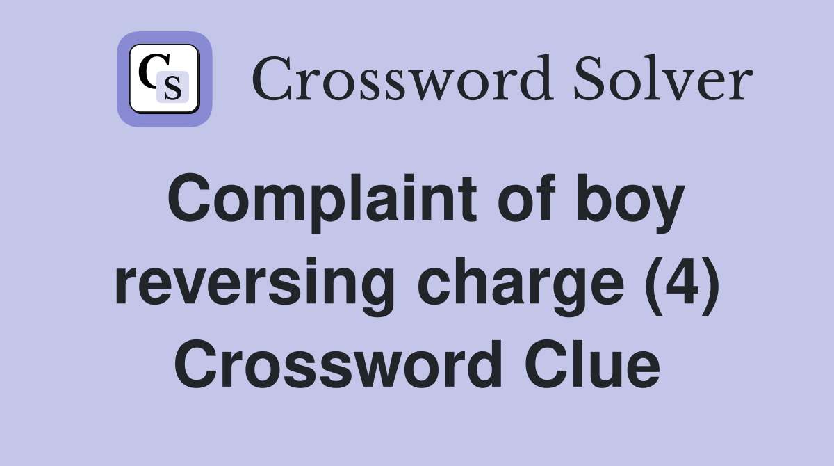 Complaint of boy reversing charge (4) Crossword Clue