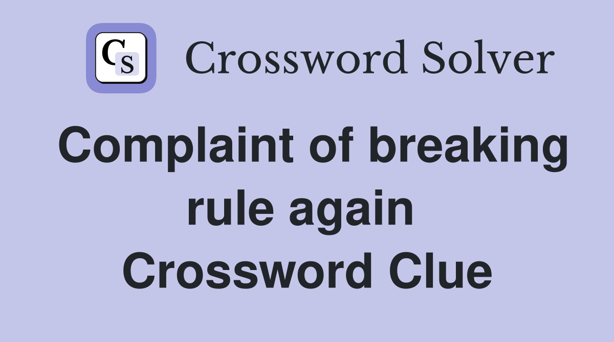 Complaint of breaking rule again  Crossword Clue