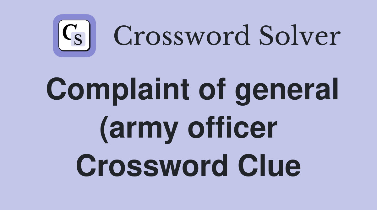Complaint of general (army officer) diagnosed at last (6 4) Crossword Complaint of general (army officer) diagnosed at last (6 4) Crossword