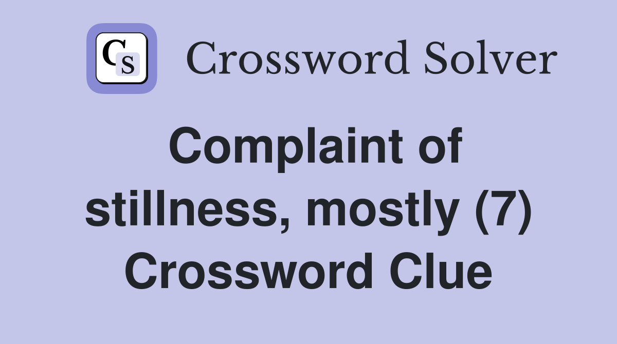 Complaint of stillness, mostly (7) Crossword Clue