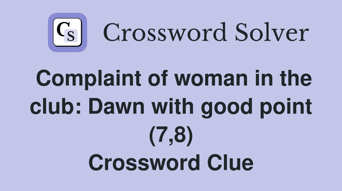 Complaint of woman in the club: Dawn with good point (7,8) Crossword Clue