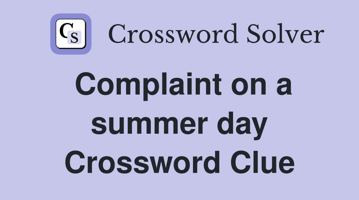 Complaint on a summer day Crossword Clue