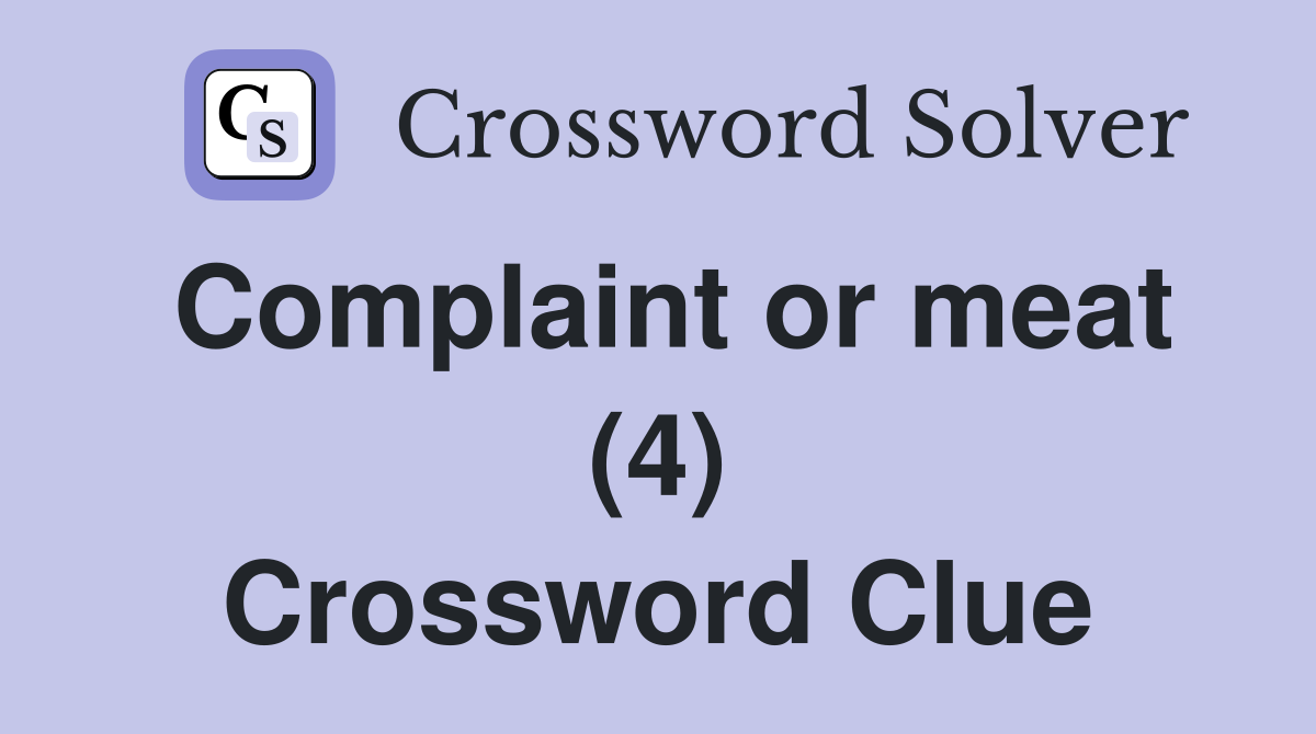 Complaint or meat (4) Crossword Clue