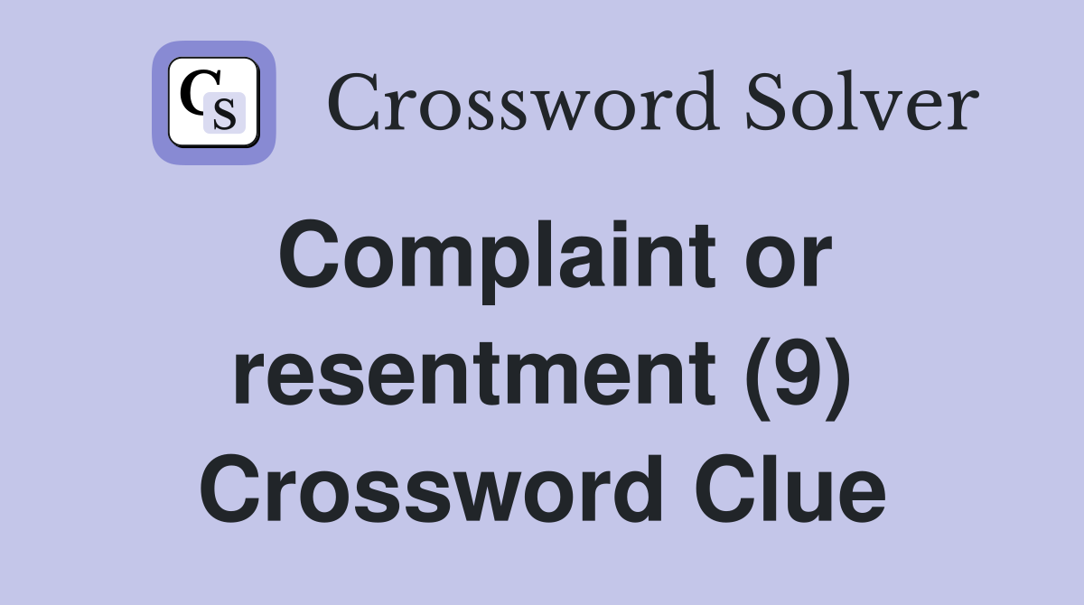 Complaint or resentment (9) Crossword Clue