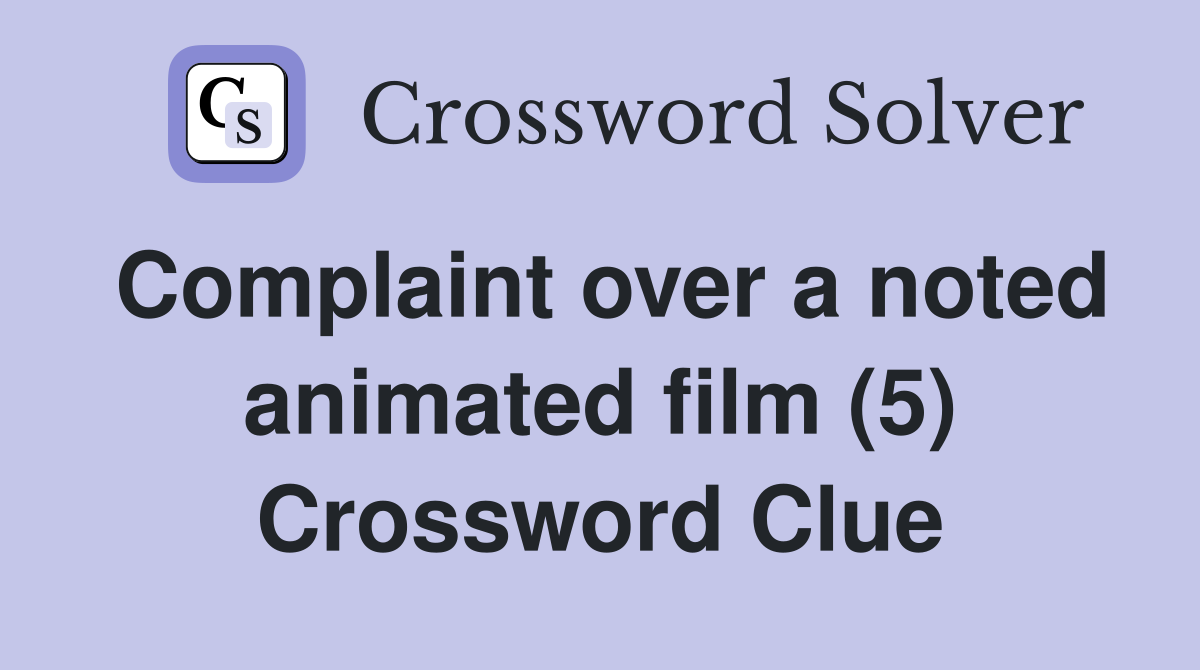 Complaint over a noted animated film (5) Crossword Clue