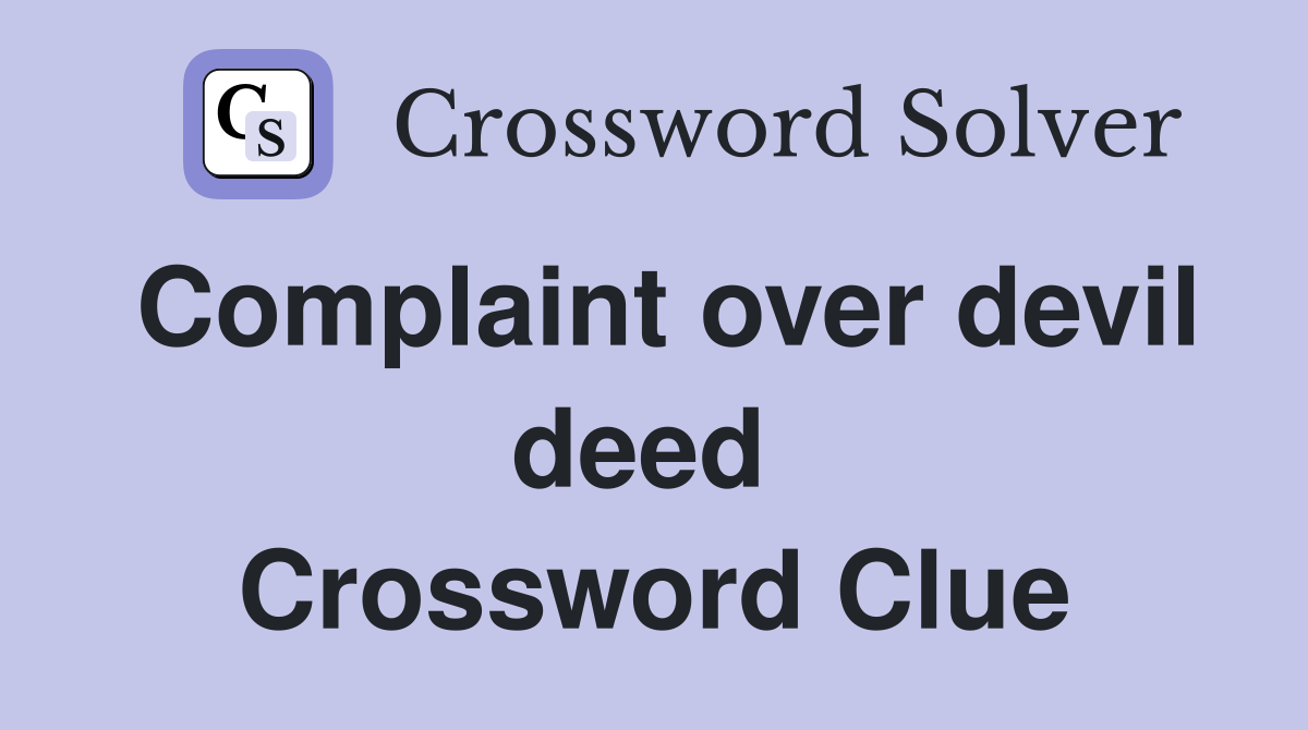 Complaint over devil deed  Crossword Clue
