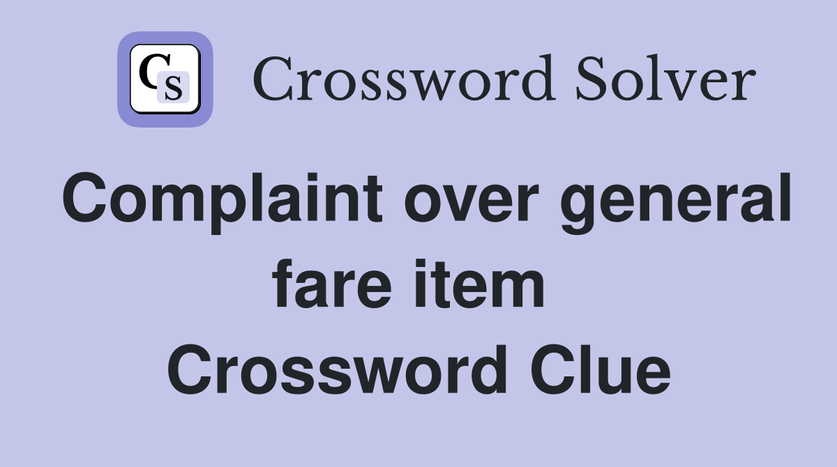 Complaint over general fare item  Crossword Clue
