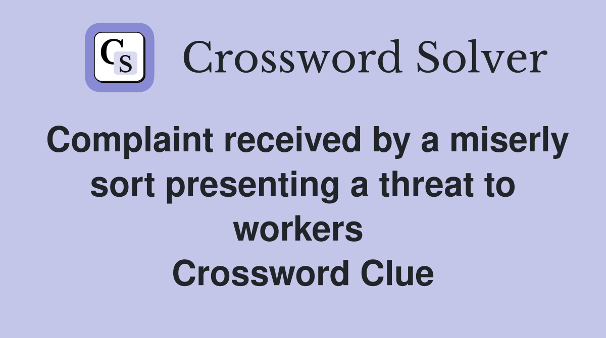 Complaint received by a miserly sort presenting a threat to workers  Crossword Clue