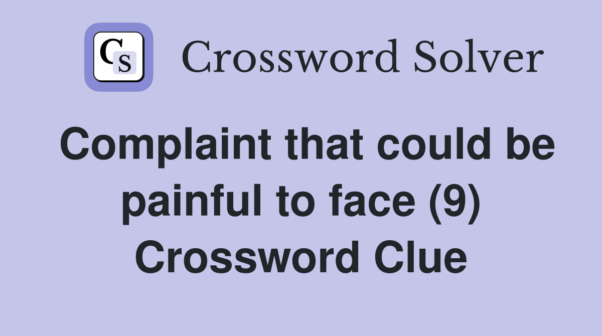 Complaint that could be painful to face (9) Crossword Clue