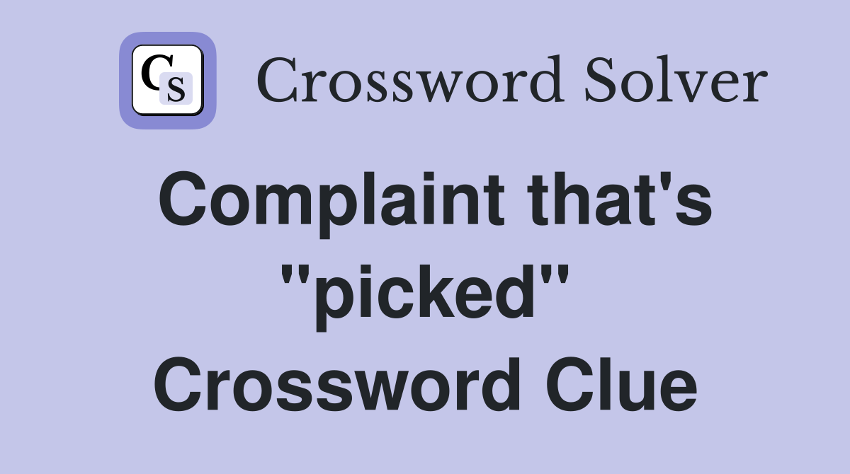Complaint that's "picked" Crossword Clue