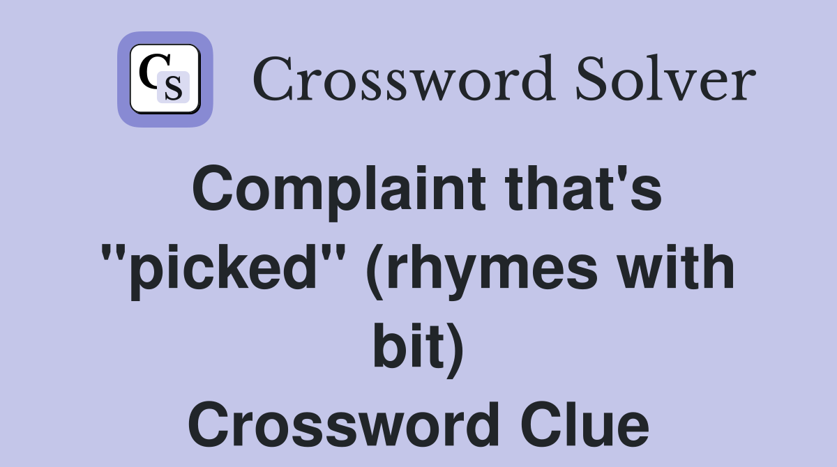 Complaint that's "picked" (rhymes with bit) Crossword Clue