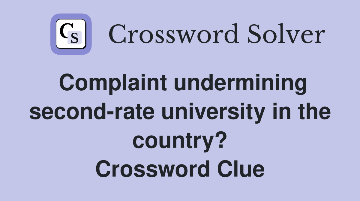 Complaint undermining second-rate university in the country? Crossword Clue