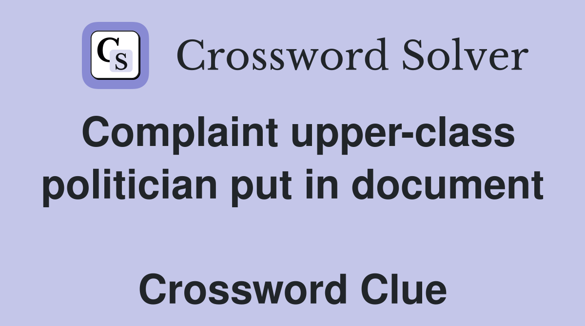Complaint upper-class politician put in document  Crossword Clue