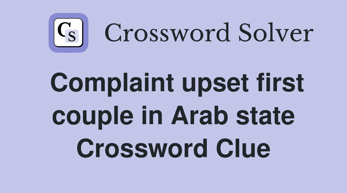 Complaint upset first couple in Arab state Crossword Clue