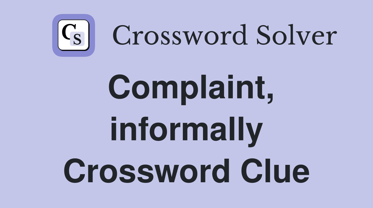 Complaint, informally Crossword Clue