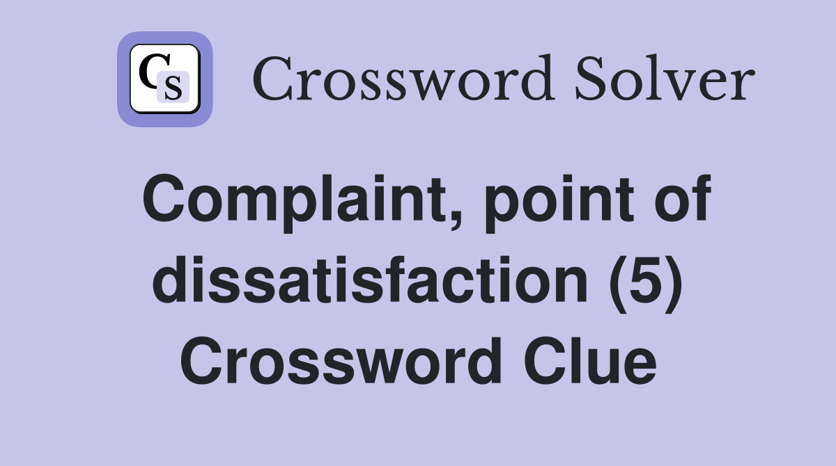 Complaint, point of dissatisfaction (5) Crossword Clue