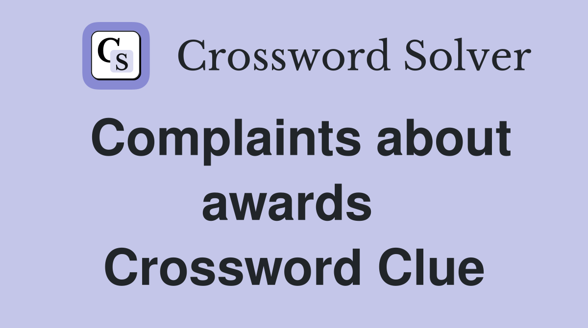 Complaints about awards  Crossword Clue