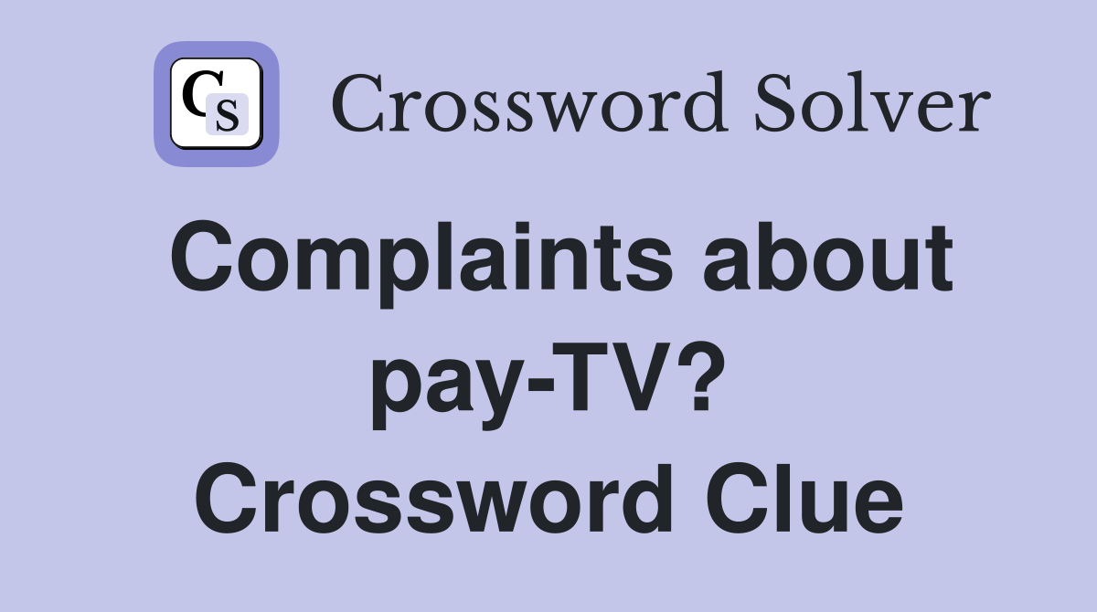 Complaints about pay-TV? Crossword Clue