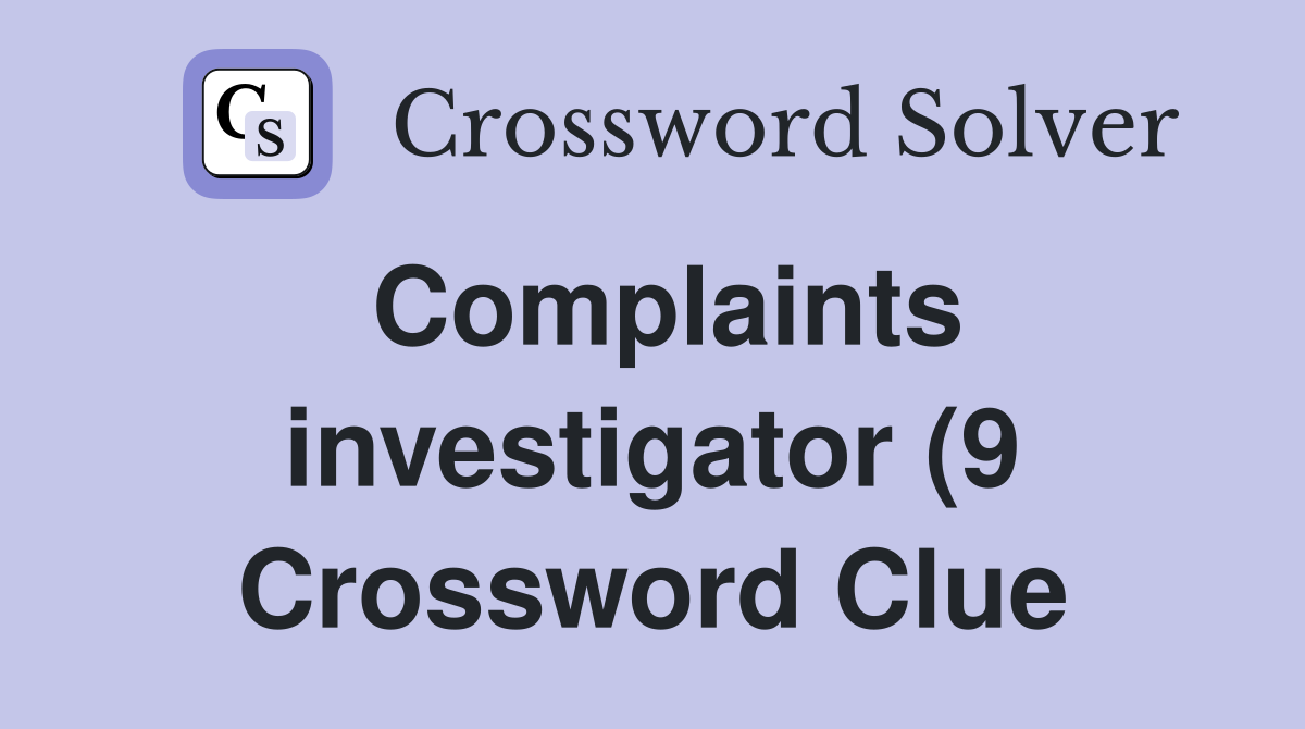 Complaints investigator (9) Crossword Clue Answers Crossword Solver Complaints investigator (9) Crossword Clue Answers Crossword Solver