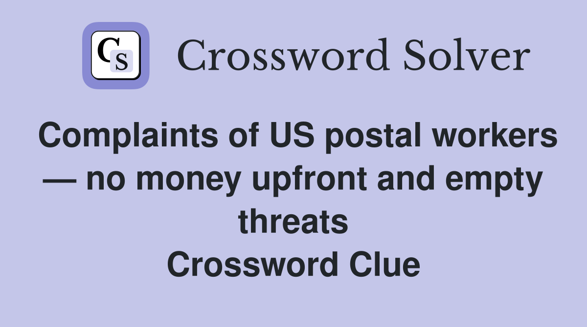 Complaints of US postal workers — no money upfront and empty threats Crossword Clue
