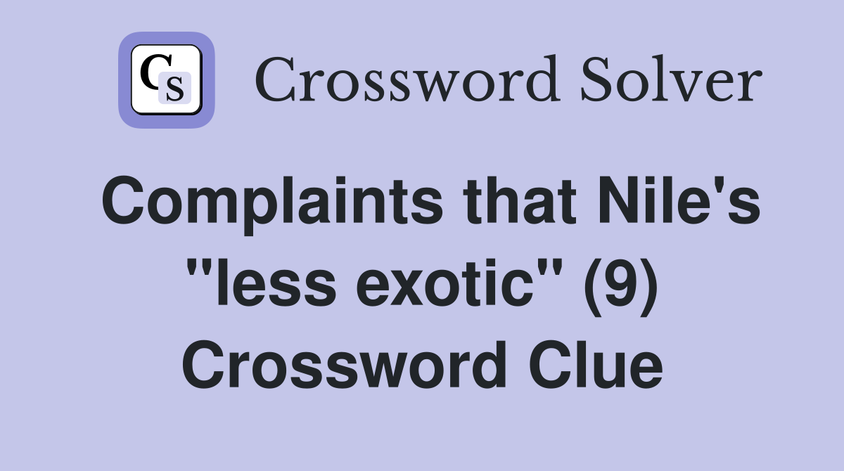 Complaints that Nile's "less exotic" (9) Crossword Clue