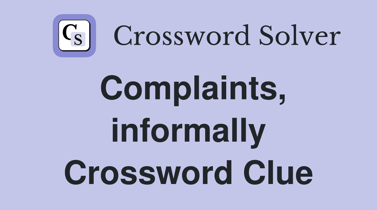 Complaints, informally Crossword Clue