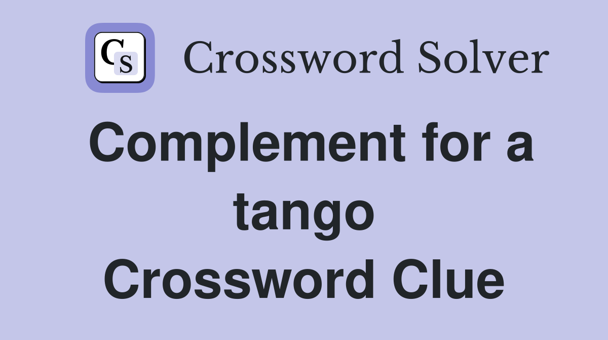 Complement for a tango Crossword Clue