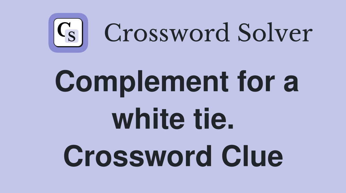 Complement for a white tie. Crossword Clue