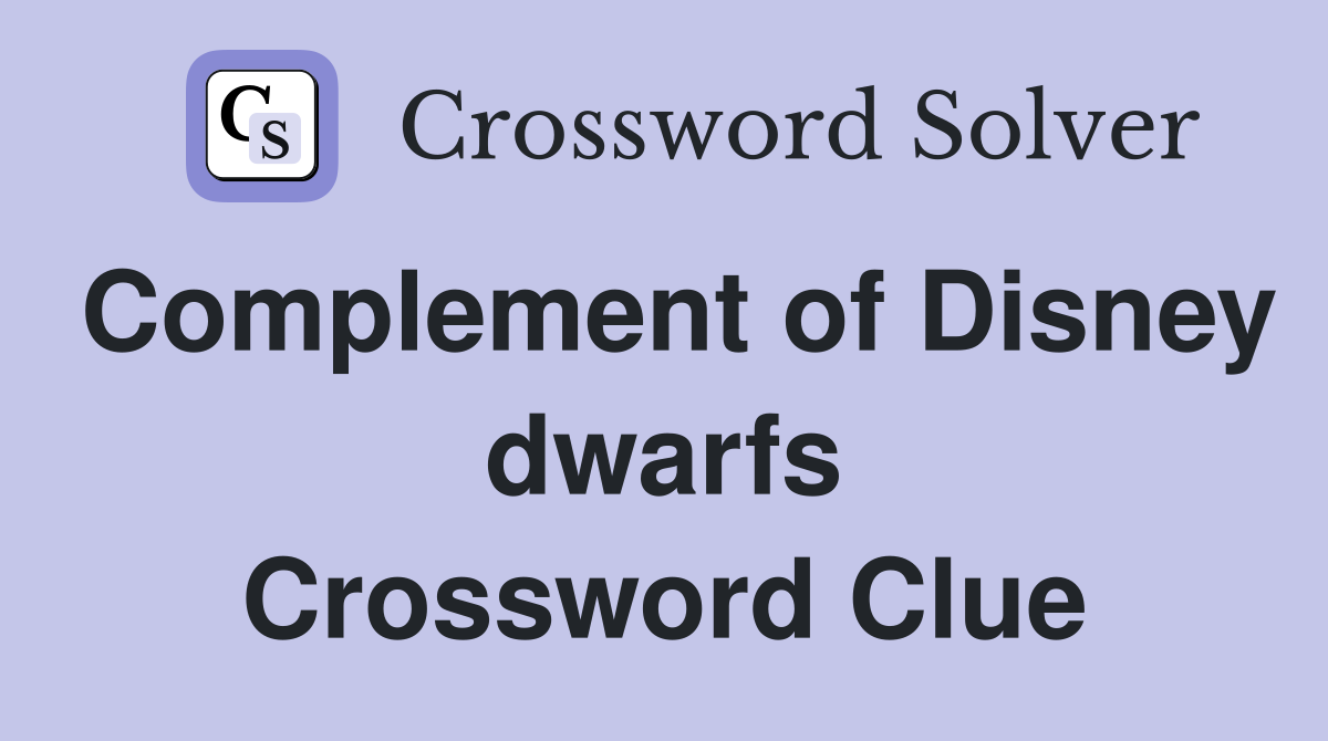 Complement of Disney dwarfs Crossword Clue