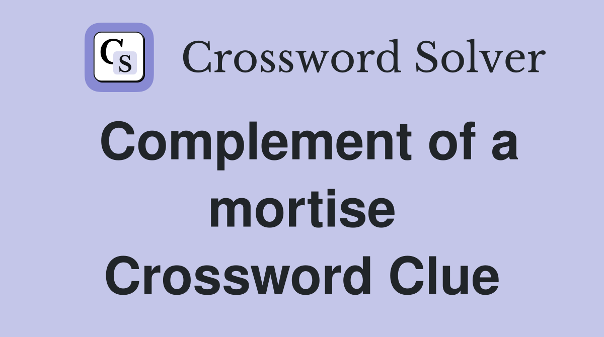Complement of a mortise Crossword Clue