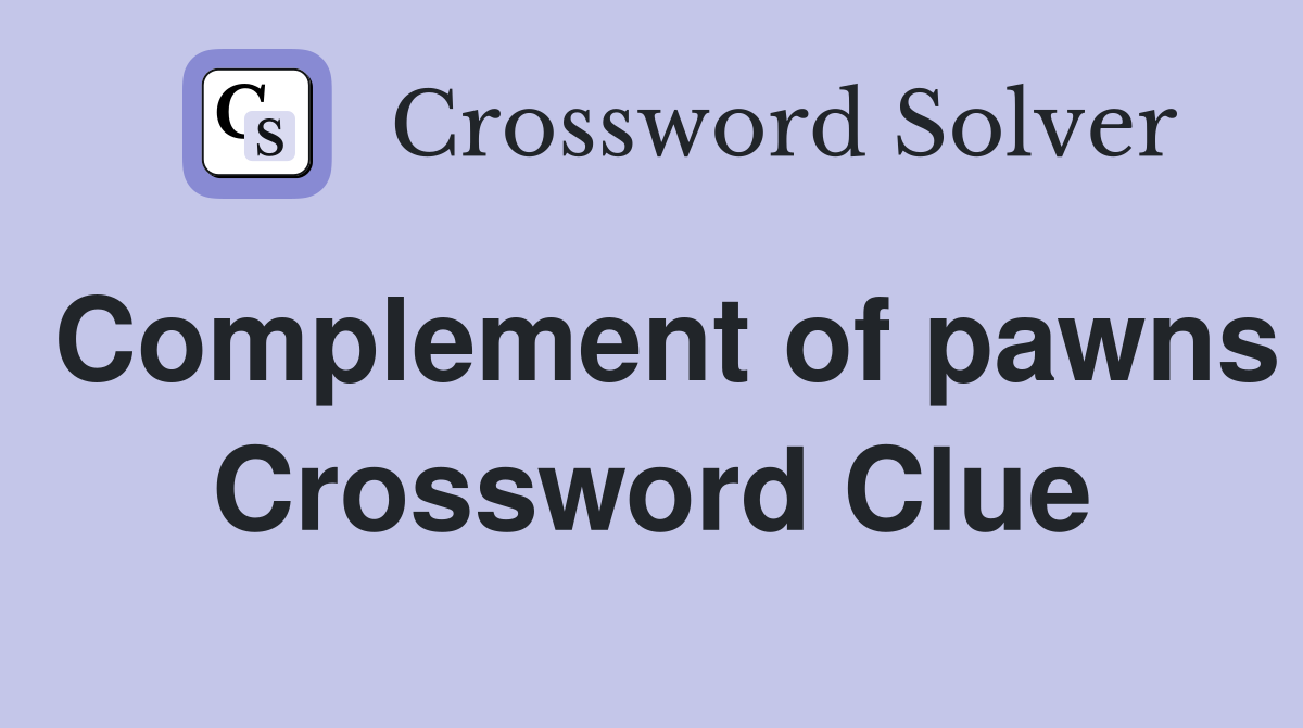 Complement of pawns Crossword Clue