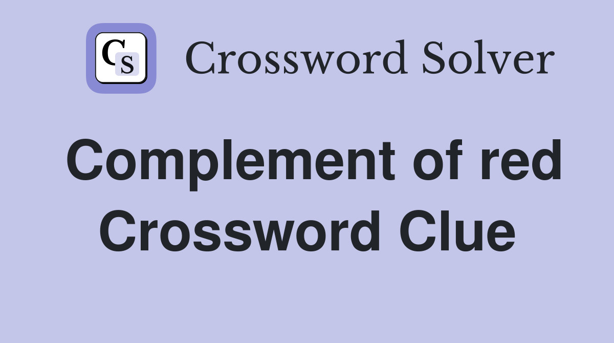 Complement of red Crossword Clue