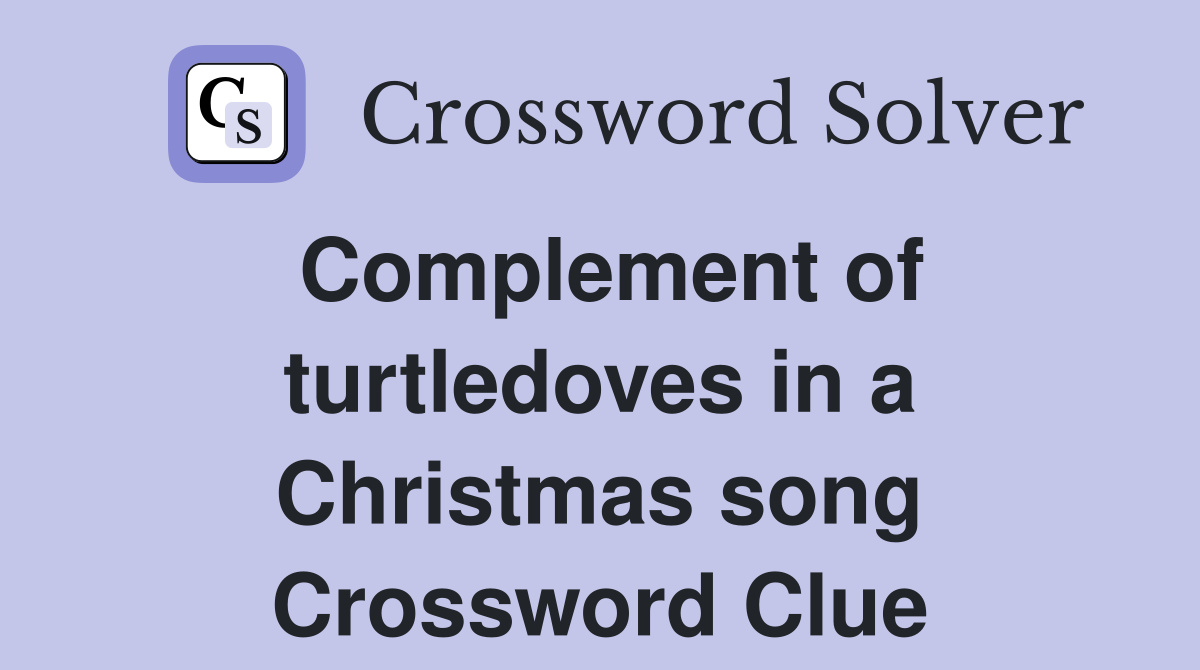 Complement of turtledoves in a Christmas song Crossword Clue