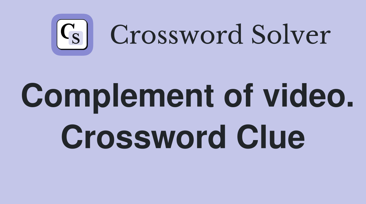 Complement of video. Crossword Clue