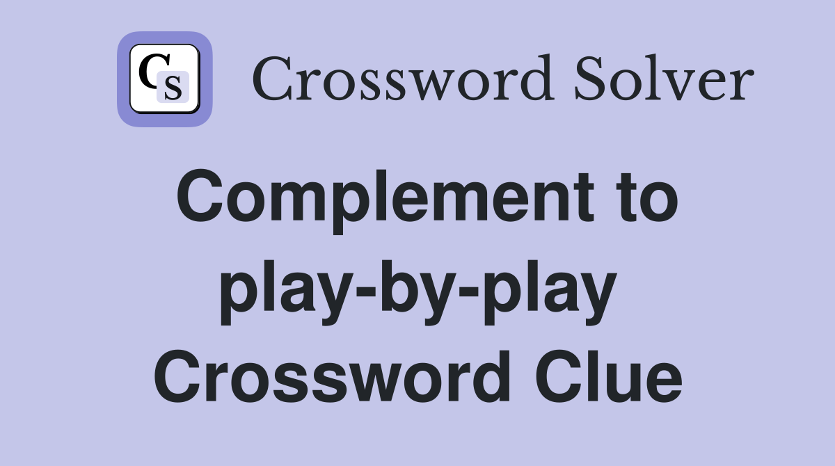 Complement to play-by-play Crossword Clue