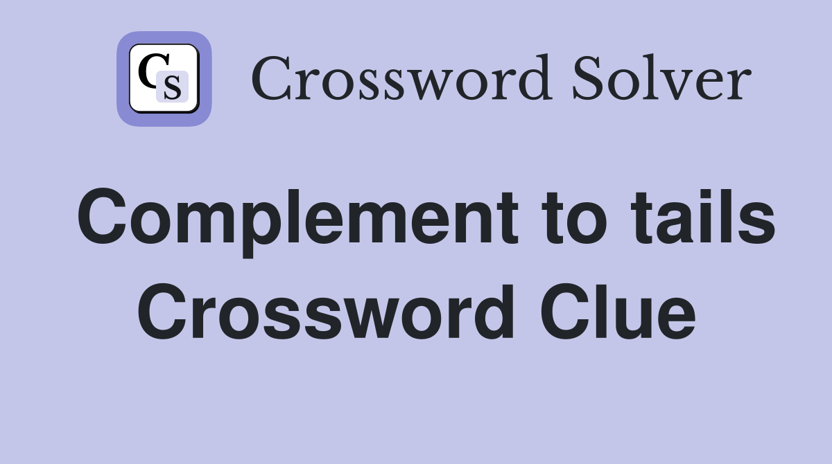 Complement to tails Crossword Clue