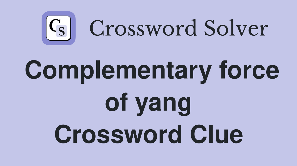 Complementary force of yang Crossword Clue