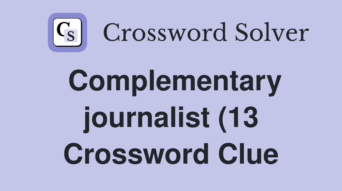 Complementary journalist (13) Crossword Clue Answers Crossword Solver Complementary journalist (13) Crossword Clue Answers Crossword Solver