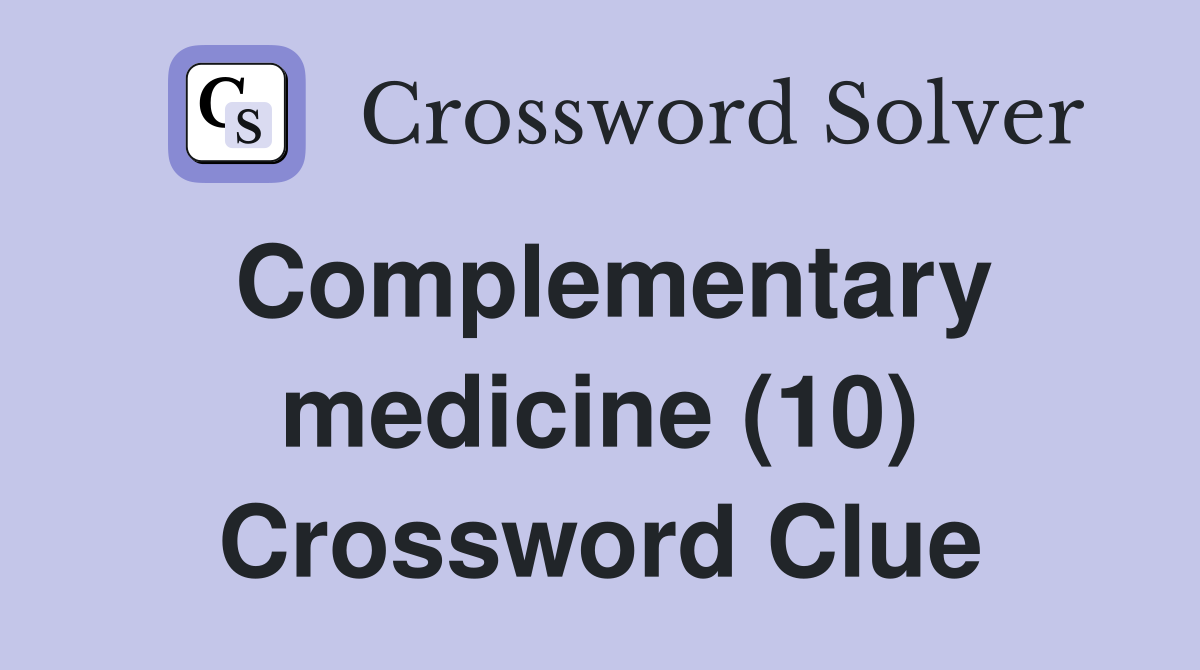 Complementary medicine (10) Crossword Clue