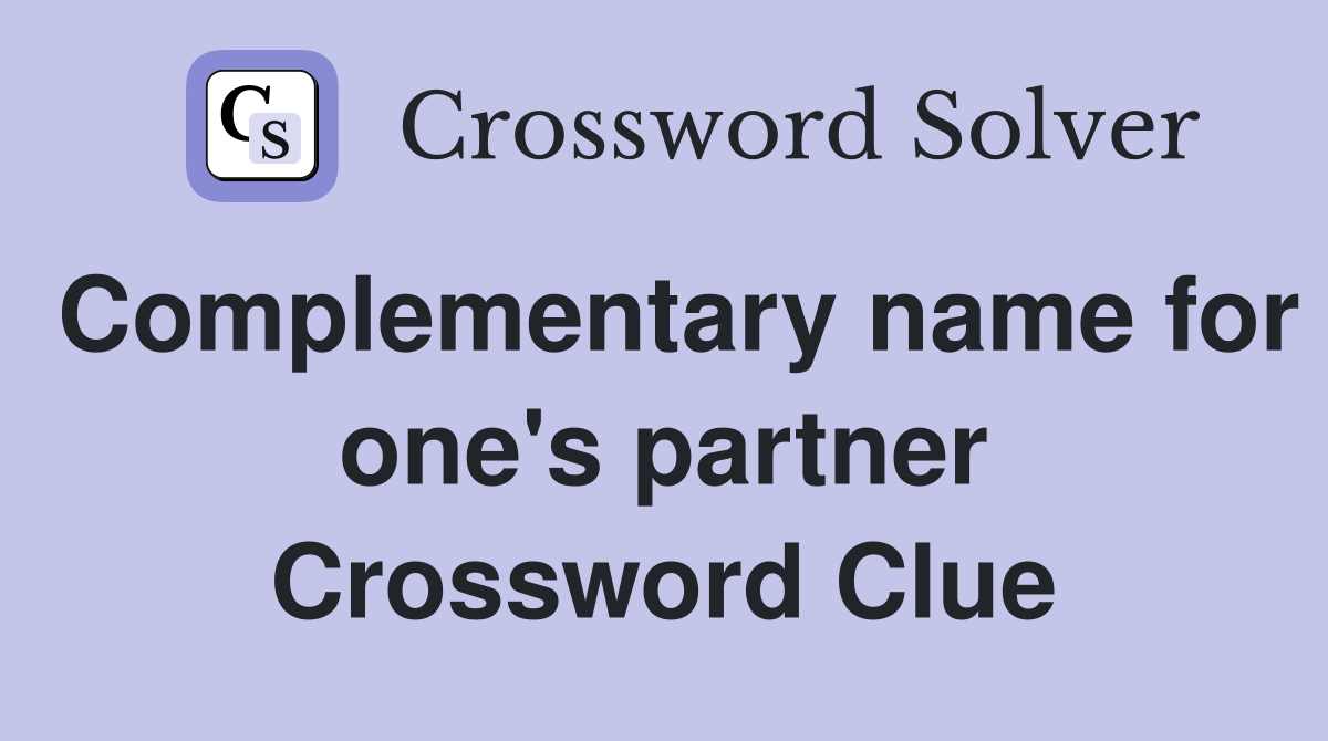 Complementary name for one's partner Crossword Clue