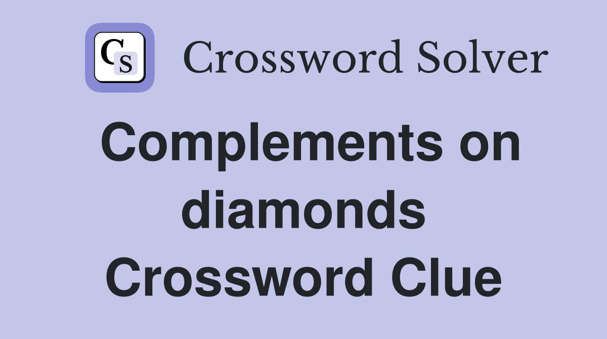 Complements on diamonds Crossword Clue