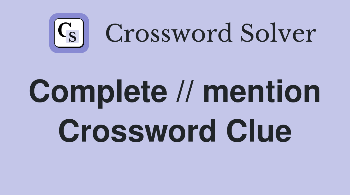 Complete // mention  Crossword Clue