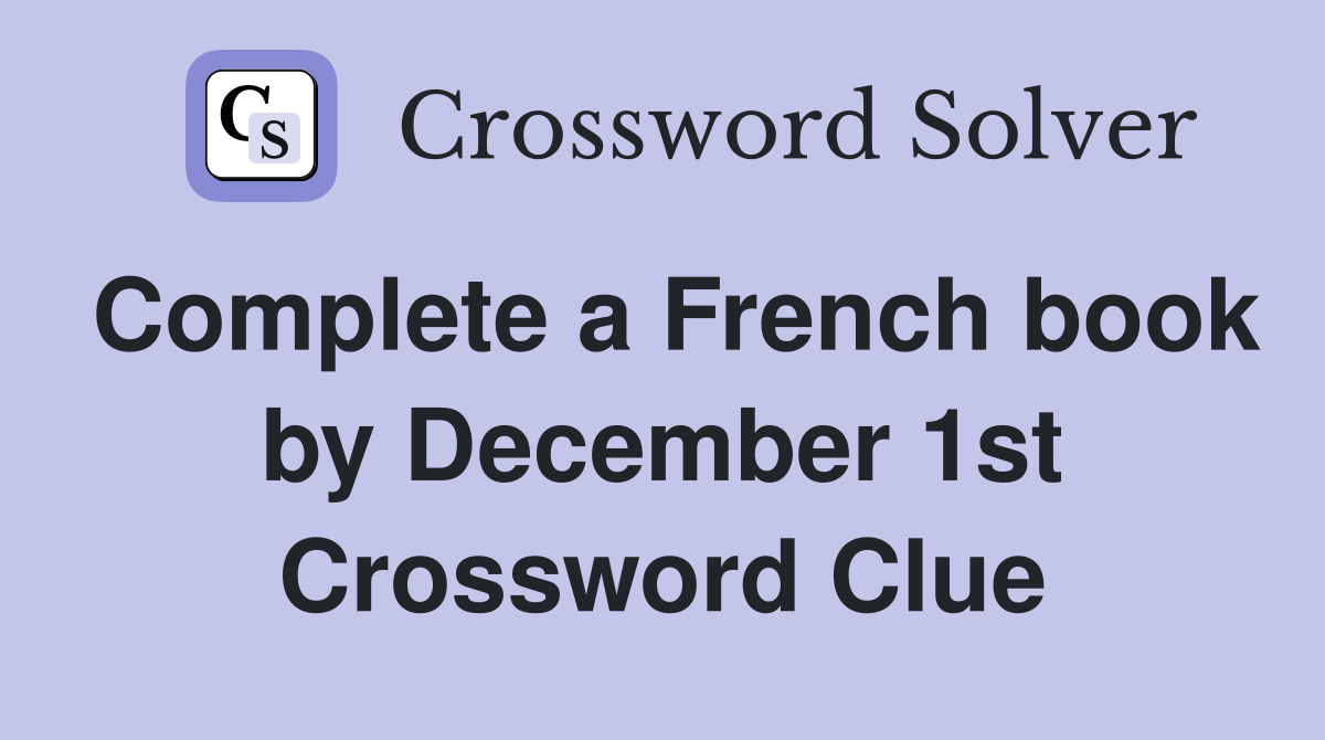 Complete a French book by December 1st Crossword Clue